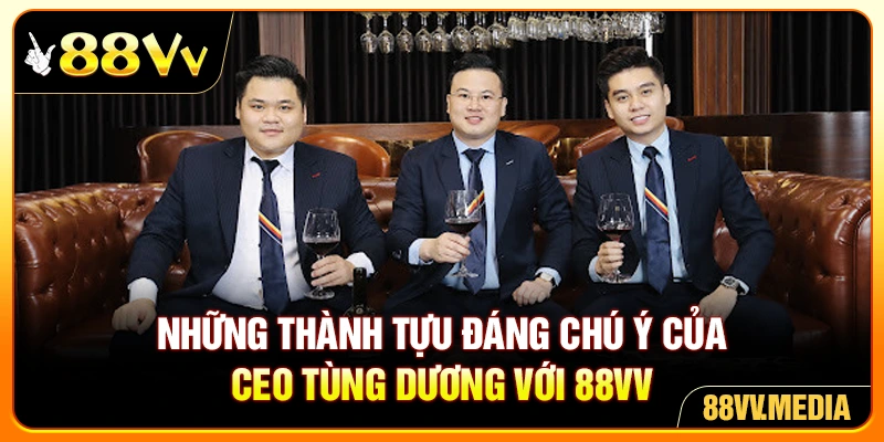 Những thành tựu đáng chú ý của CEO Tùng Dương với 88VV