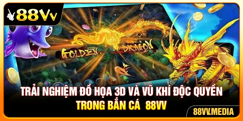 Trải nghiệm đồ họa 3D và vũ khí độc quyền trong bắn cá 88VV